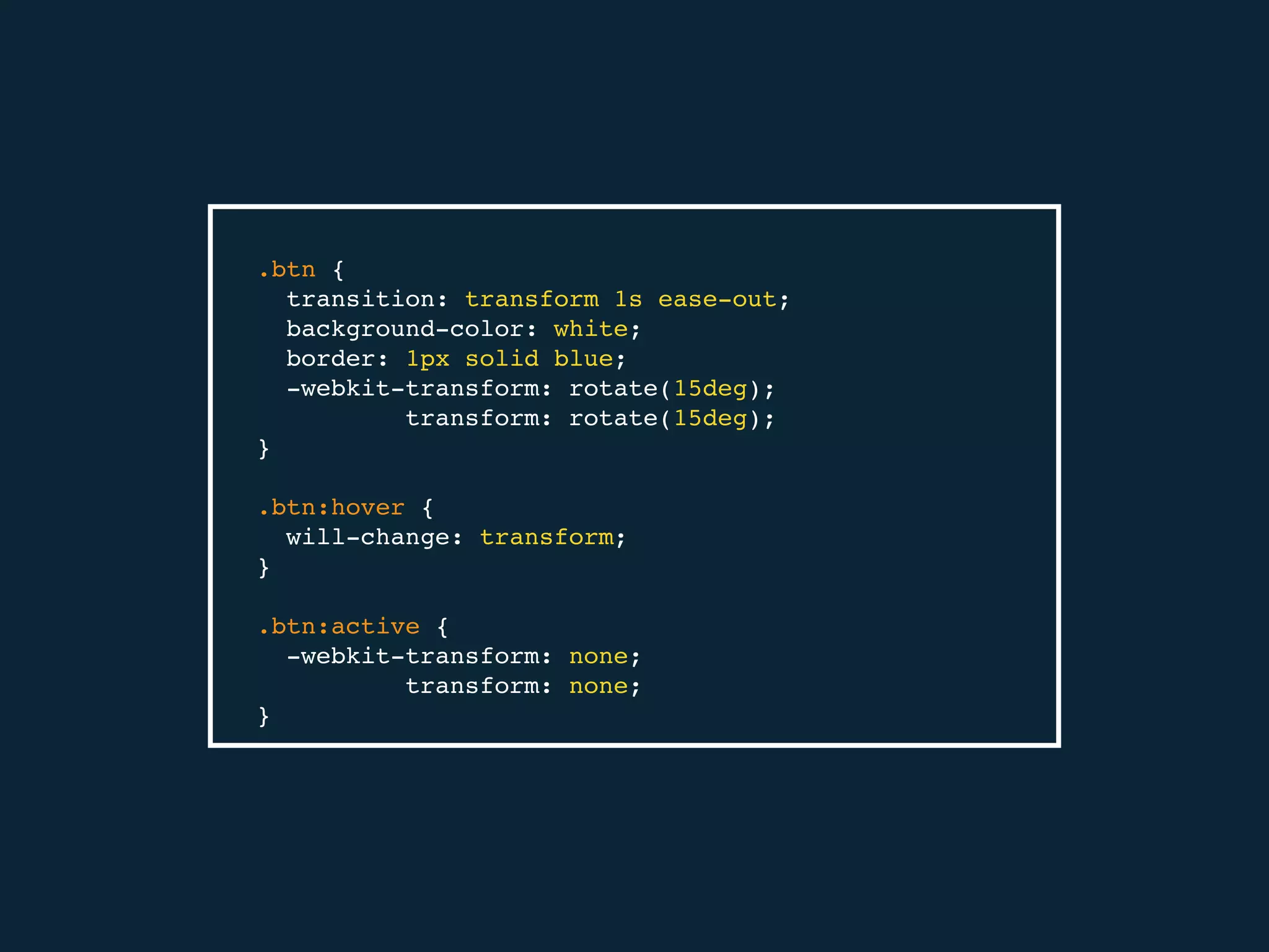 .btn {
transition: transform 1s ease-out;
background-color: white;
border: 1px solid blue;
-webkit-transform: rotate(15deg);
transform: rotate(15deg);
}
.btn:hover {
will-change: transform;
}
.btn:active {
-webkit-transform: none;
transform: none;
}
 