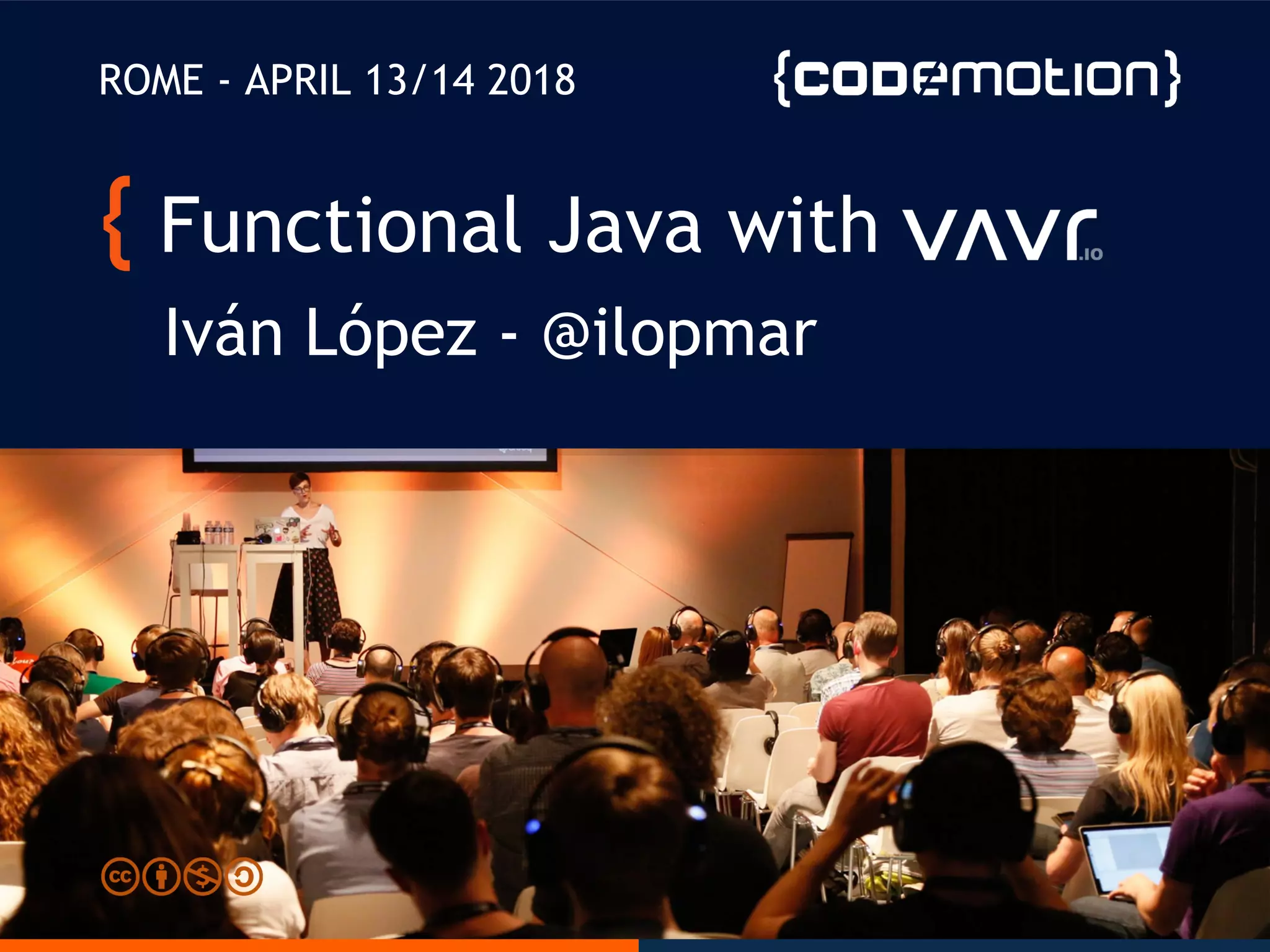 Functional Java with
Iván López - @ilopmar
ROME - APRIL 13/14 2018