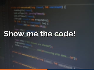 Show me the code!Show me the code!
 