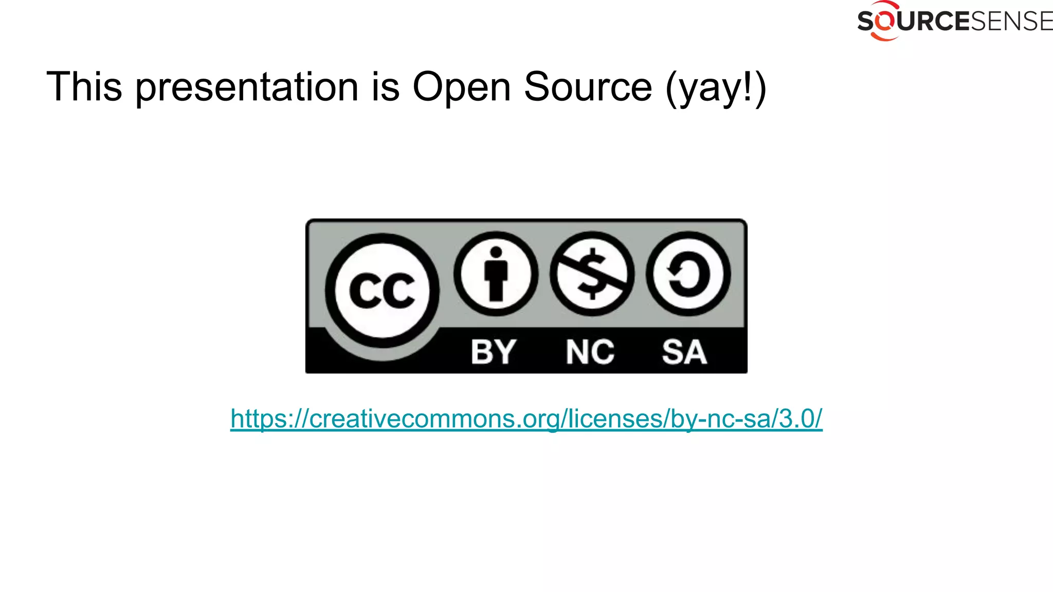 This presentation is Open Source (yay!)
https://creativecommons.org/licenses/by-nc-sa/3.0/
 