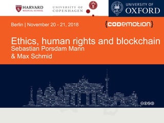 Ethics, human rights and blockchain
Sebastian Porsdam Mann
& Max Schmid
Berlin | November 20 - 21, 2018
 