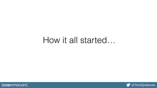 @bjschrijver@TimvEijndhoven
How it all started…
 