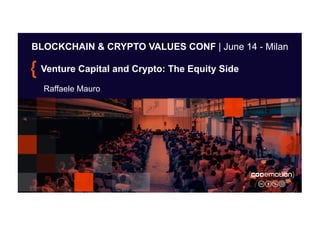 BLOCKCHAIN & CRYPTO VALUES CONF | June 14 - Milan
Venture Capital and Crypto: The Equity Side
Raffaele Mauro
 
