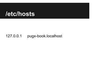 /etc/hosts

127.0.0.1

pugx-book.localhost

 