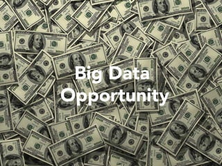 Big Data
Opportunity
 