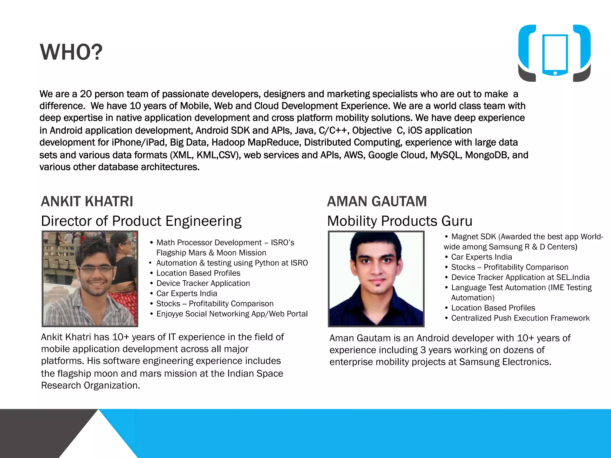 Analysis

Planning

Design

Development

Planning
After you green-light the project, we develop our
project plan. Your project manager will allocate the
best-suited designers and developers for your
application based on the devices you choose, and other
characteristics such as -- typical usage patterns, number
of screens and interaction points. We will proceed only
when you are satisfied with the overall plan.

Call us directly at +1-917-538-9538, +91-120-4164003,
write to us at info@codemymobile.com

Quality
Assurance

Delivery

Marketing

 