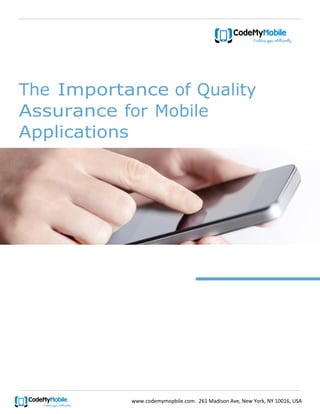 The Importance of Quality
Assurance for Mobile
Applications

www.codemymopbile.com. 261 Madison Ave, New York, NY 10016, USA

 