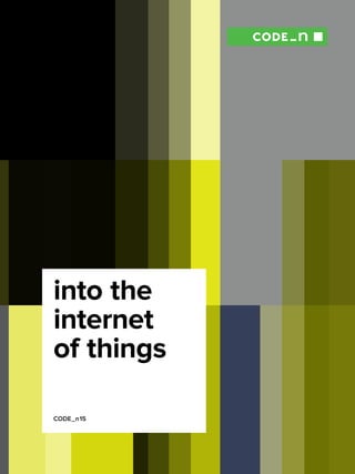 into the
internet
of things
CODE_n 15
 