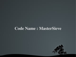Code Name : MasterSieve




            
 