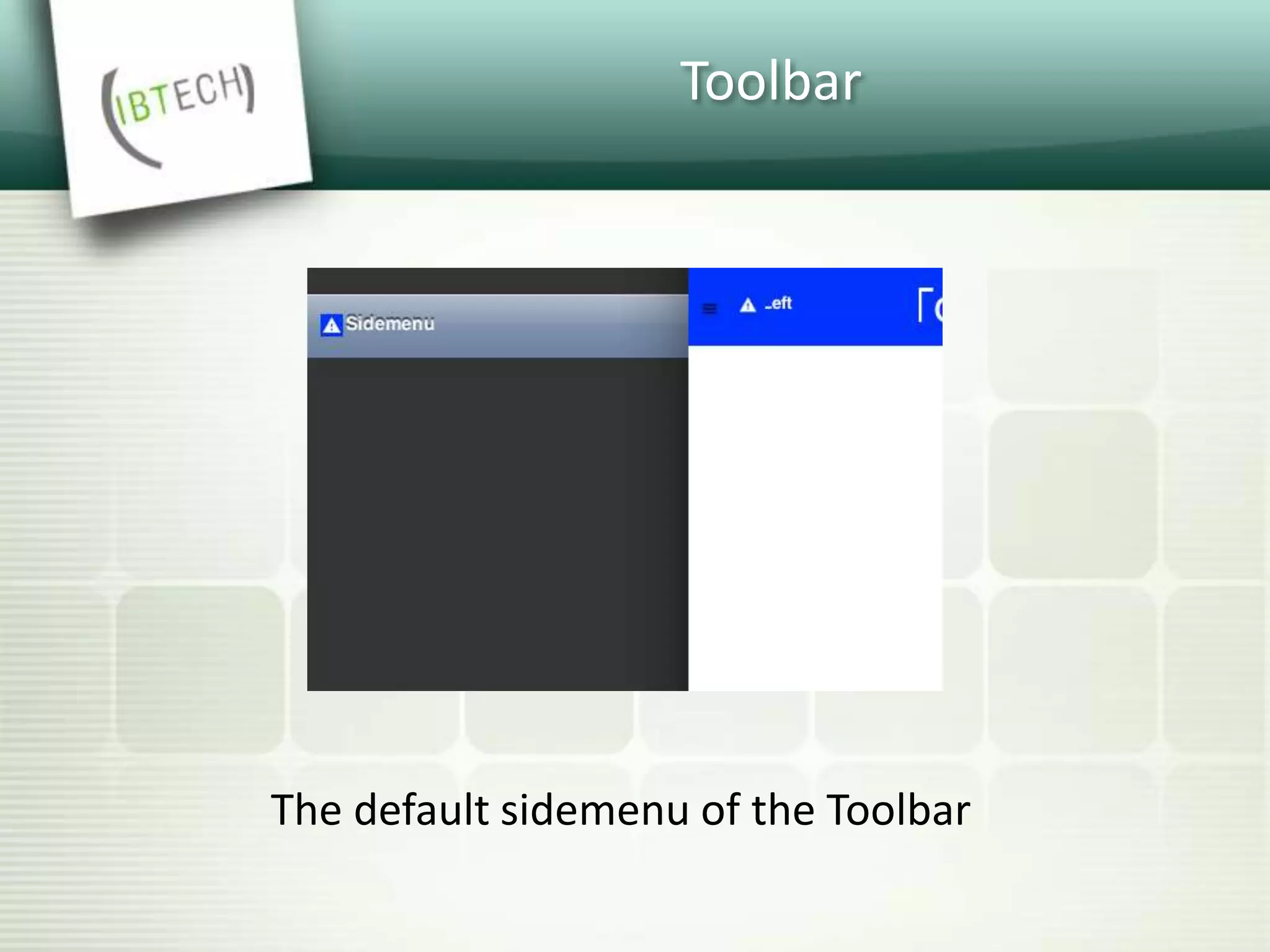Toolbar
The default sidemenu of the Toolbar
 