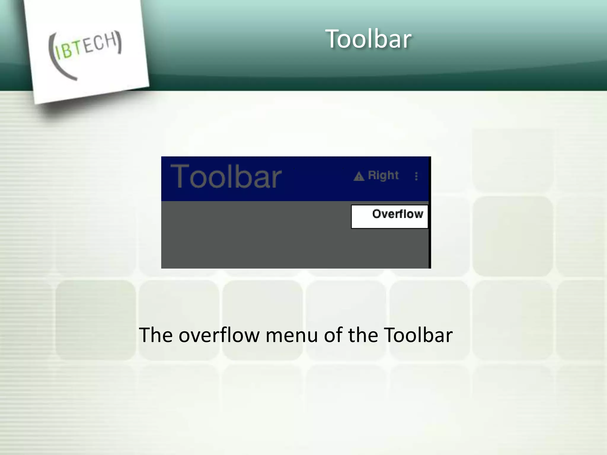 Toolbar
The overflow menu of the Toolbar
 