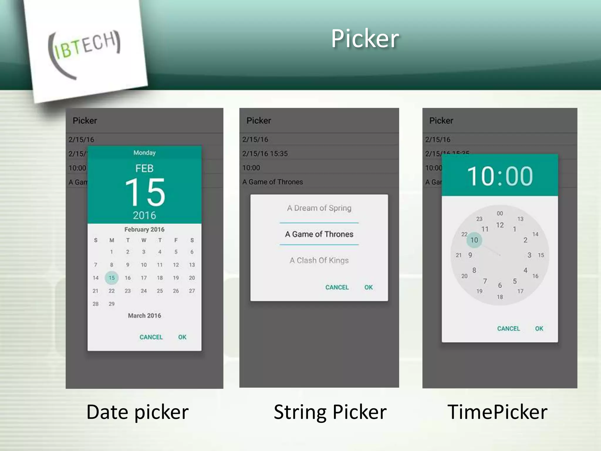 Picker
Date picker String Picker TimePicker
 