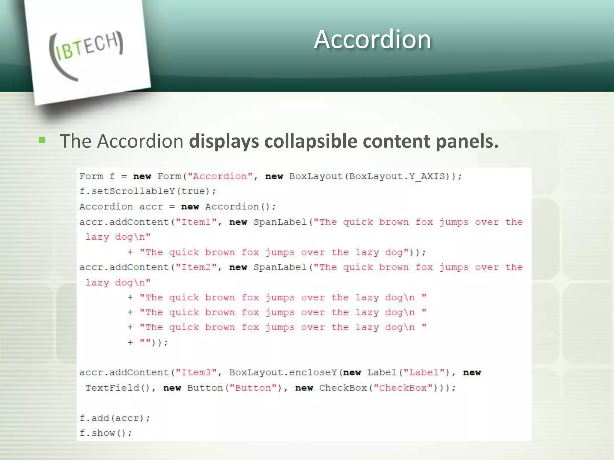 Accordion
 The Accordion displays collapsible content panels.
 