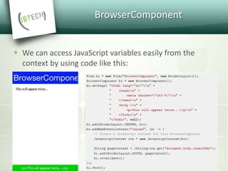 BrowserComponent
 We can access JavaScript variables easily from the
context by using code like this:
 