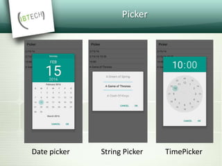 Picker
Date picker String Picker TimePicker
 