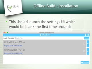 Offline Build - Installation
 This should launch the settings UI which
would be blank the first time around:
 