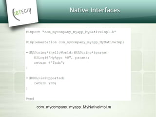 Native Interfaces
com_mycompany_myapp_MyNativeImpl.m
 