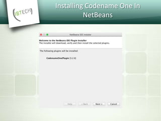 Installing Codename One In
NetBeans
 