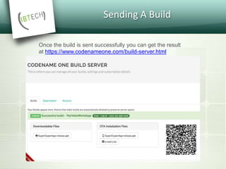 Sending A Build
Once the build is sent successfully you can get the result
at https://www.codenameone.com/build-server.html
 