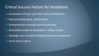  Co-location of start-ups with mature companies
 Natural clustering & collaboration
 Entrepreneurs mutually learn & edu...