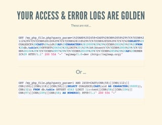 YOUR ACCESS & ERROR LOGS ARE GOLDEN
Thesearenot...
GET/my_php_file.php?query_param=1%20AND%202458=CAST%28CHR%2858%29%7C%7C...