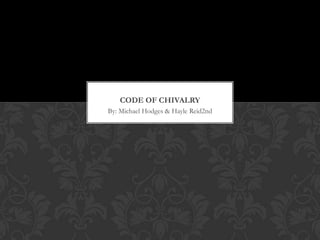 CODE OF CHIVALRY
By: Michael Hodges & Hayle Reid2nd
 