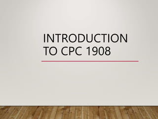INTRODUCTION
TO CPC 1908
 