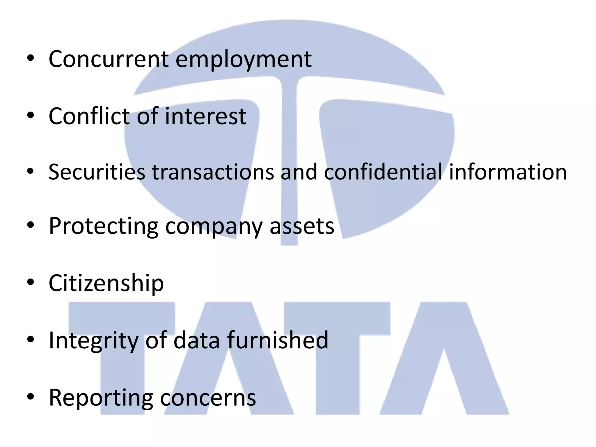 • Concurrent employment

• Conflict of interest

• Securities transactions and confidential information

• Protecting company assets

• Citizenship

• Integrity of data furnished

• Reporting concerns
 