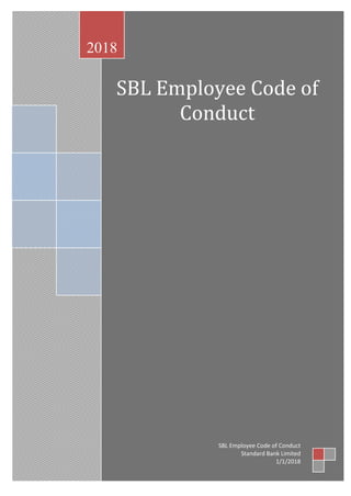 SBL Employee Code of
Conduct
2018
SBL Employee Code of Conduct
Standard Bank Limited
1/1/2018
 
