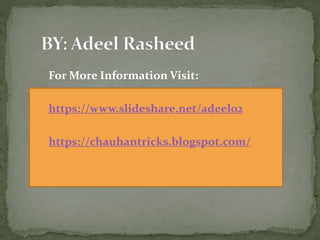 For More Information Visit:
https://www.slideshare.net/adeel02
https://chauhantricks.blogspot.com/
 