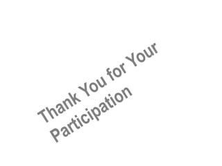 Thank You for Your
Participation
 