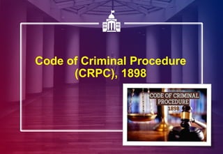 Code of Criminal Procedure
(CRPC), 1898
1898
 