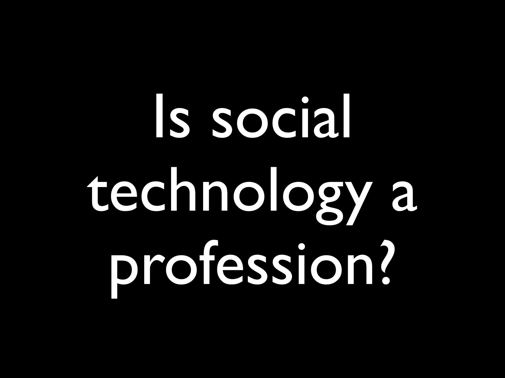 Is social
technology a
 profession?
 