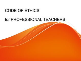 CODE OF ETHICS 
for PROFESSIONAL TEACHERS 
 