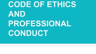 CODE OF ETHICS
AND
PROFESSIONAL
CONDUCT
 