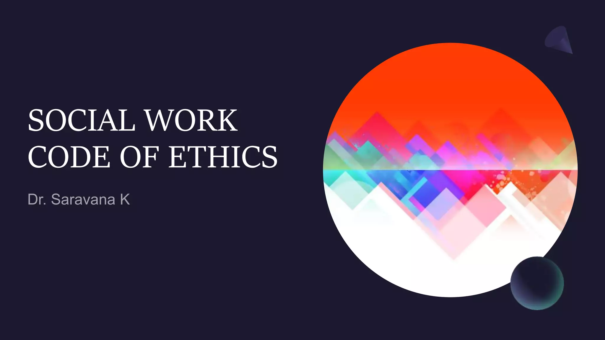 SOCIAL WORK
CODE OF ETHICS