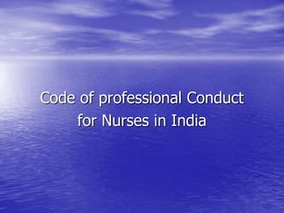 Code of professional Conduct
for Nurses in India
 