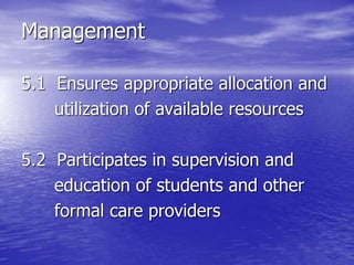 Management
5.1 Ensures appropriate allocation and
utilization of available resources
5.2 Participates in supervision and
education of students and other
formal care providers
 
