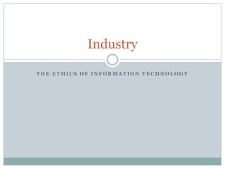 Industry
THE ETHICS OF INFORMATION TECHNOLOGY

 