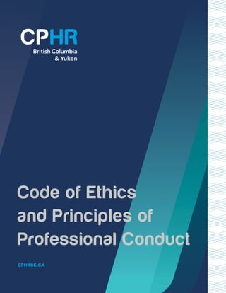 Code of Ethics
and Principles of
Professional Conduct
CPHRBC.CA
 