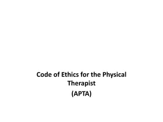Code of Ethics for the Physical
Therapist
(APTA)
 