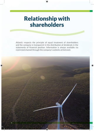 18
Atlantic respects the principle of equal treatment of shareholders
and the company is transparent in the distribution of dividends in the
statements of financial position. Information is always available via
restricted channel through the company’s website at Extranet.
Relationship with
shareholders
Code_of_Ethics_and_Conduct.indd 18 10/13/16 2:39 PM
 