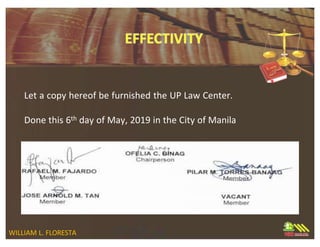Let a copy hereof be furnished the UP Law Center.
Done this 6th day of May, 2019 in the City of Manila
WILLIAM L. FLORESTA
 