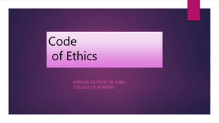 Code
of Ethics
FORMER STUDENT OF SHIFA
COLLEGE OF NURSING
 
