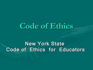 Code of Ethics New York State  Code of  Ethics  for  Educators 