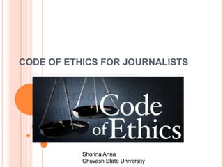 CODE OF ETHICS FOR JOURNALISTS Shorina Anna Chuvash State University 