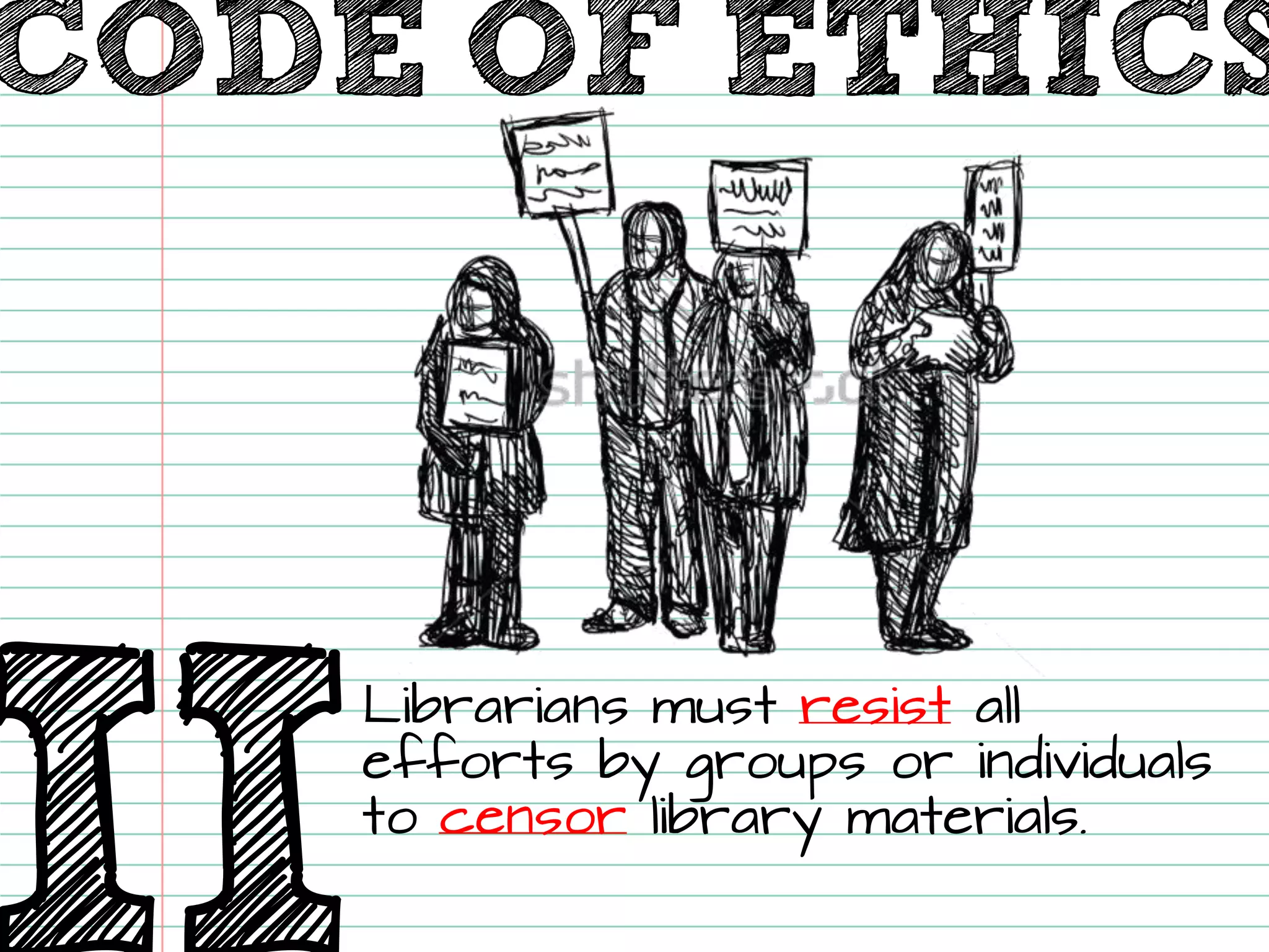 IILibrarians must resistall efforts by groups or individuals to censorlibrary materials. 
CODE OF ETHICS  
