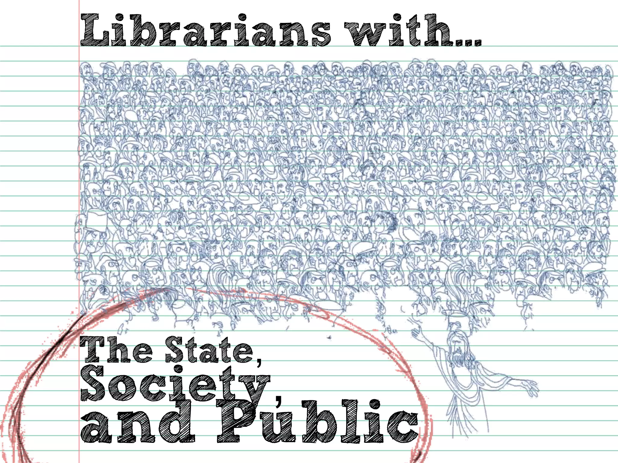 The State, 
Librarians with... 
Society, 
and Public  