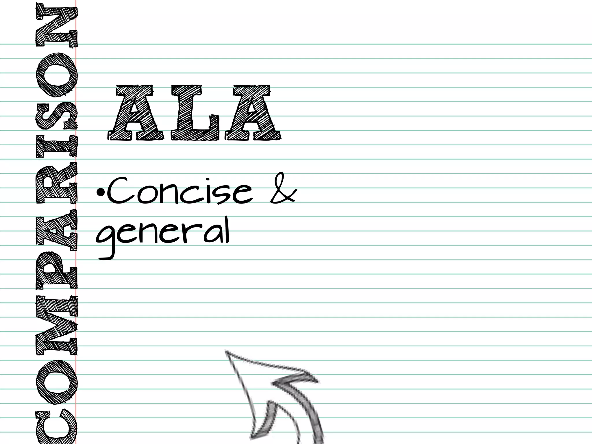 COMPARISON 
ALA 
•Concise & general  