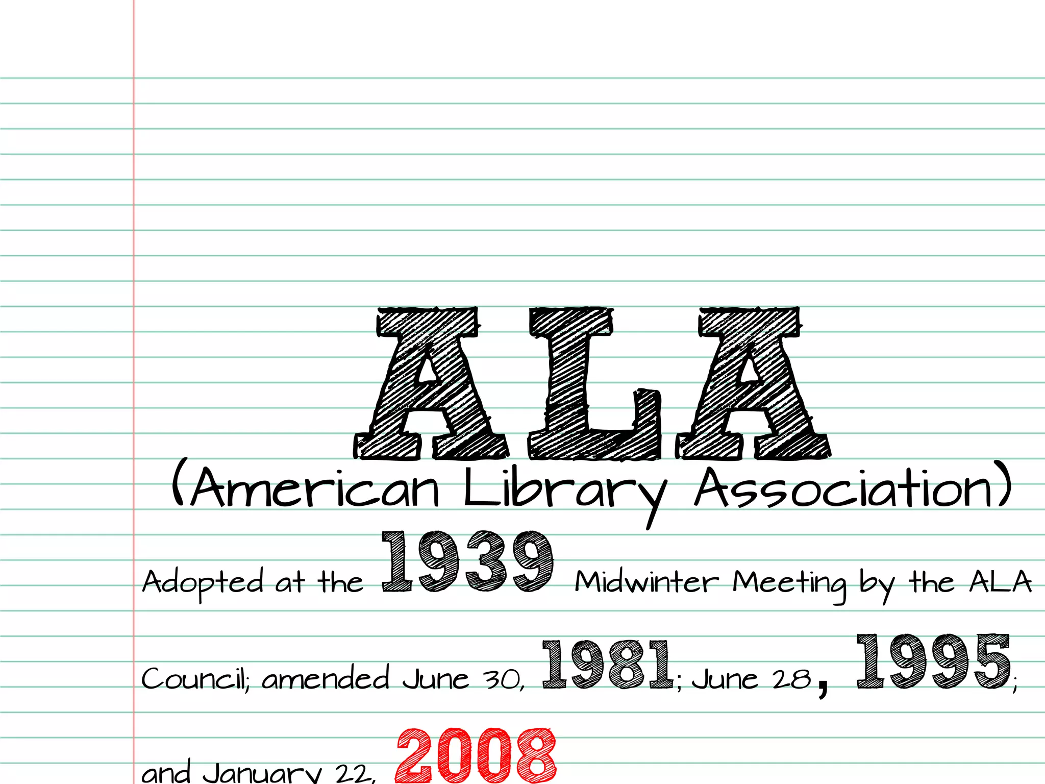 ALA(American Library Association) 
Adopted at the 1939Midwinter Meeting by the ALA Council; amended June 30, 1981; June 28, 1995; and January 22,2008  